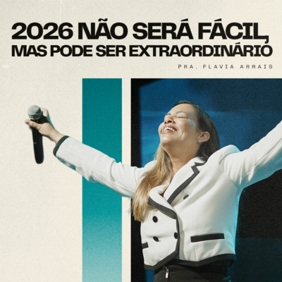 #277 - 2026 não será fácil, mas pode ser extraordinário - Pra. Flavia Arrais