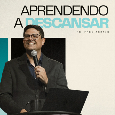 #278 - Aprendendo a descansar - Pr. Fred Arrais