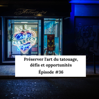 #36 : Préserver l'art du tatouage, défis et opportunités