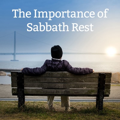 02 - The Importance Of Sabbath Rest - Tom Jameson