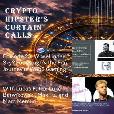 Crypto Hipster's Curtain Calls, Episode 25: Wheel in the Sky? Focusing on the Fun Journey of Web3 Gaming