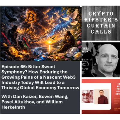 Crypto Hipster's Curtain Calls, Ep. 66: Bitter Sweet Symphony? How Enduring the Growing Pains of a Nascent Web3 Industry Today Will Lead to a Thriving Global Economy Tomorrow