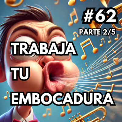 62. Coloca bien los labios y mejora tu sonido 🎺 Parte 2: La Embocadura