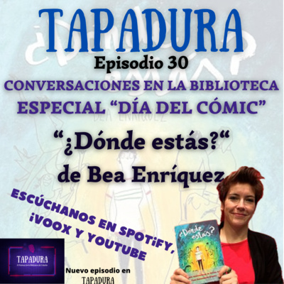 TAPADURA – Día del Cómic. Bea Enríquez “Dónde estás”– Ep.30- El podcast de la Biblioteca de Cobeña