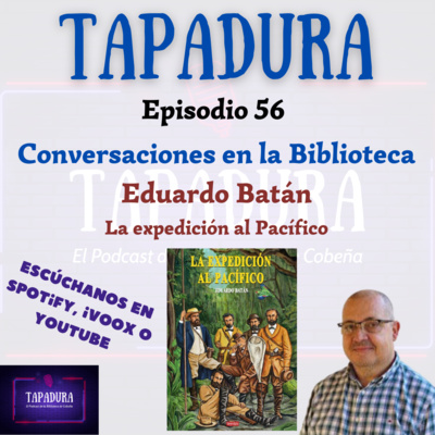 Eduardo Batán “La expedición al Pacífico” – Ep. 56 – TAPADURA - El Podcast de la Biblioteca de Cobeña