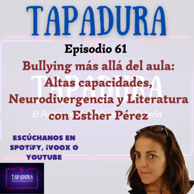 Bullying más allá del aula: Altas capacidades, neurodivergencia y literatura con Esther Pérez - Ep. 61 - TAPADURA El podcast de la Biblioteca de Cobeña