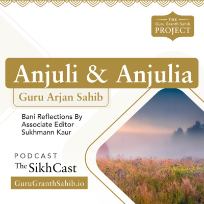 Explore Sabads by Guru Arjan Sahib under the titles Anjuli & Anjulia | The Guru Granth Sahib Project