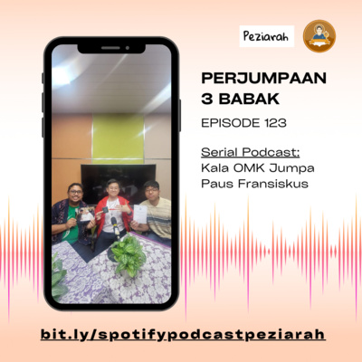 Eps 123. Perjumpaan 3 Babak (Seri Kala OMK Jumpa Paus Fransiskus)