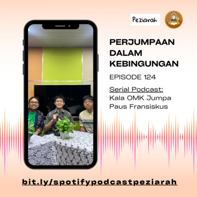 Eps 124. Perjumpaan dalam Kebingungan (Seri Kala OMK Jumpa Paus Fransiskus)