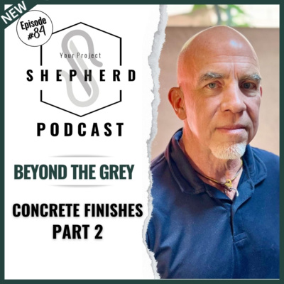 EP 84 | Beyond the Grey: Artistry of Concrete Finishes Part 2