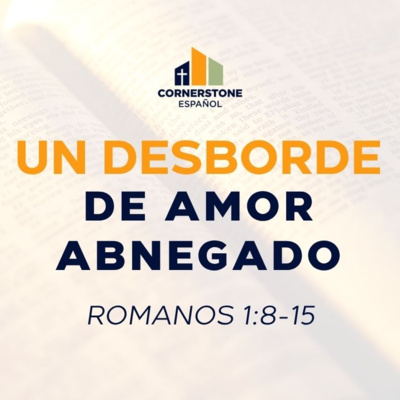 Una Desborde de Amor Abnegado (Romanos 1:8-15)