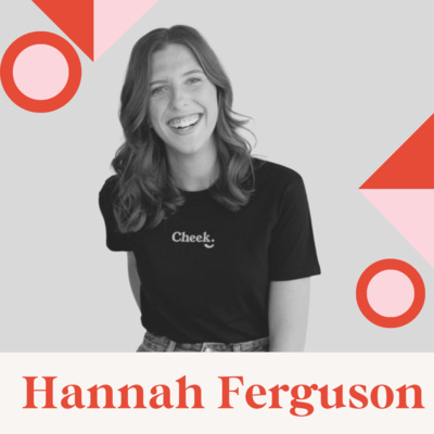 Ep 16 - Hannah Ferguson, Founder and CEO of Cheek Media, on challenging the narrative.