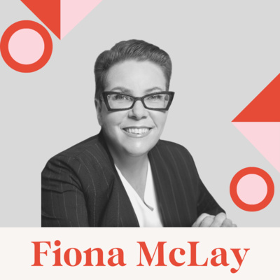 Ep 26 - The art (and strategy) of career reinvention with Fiona McLay