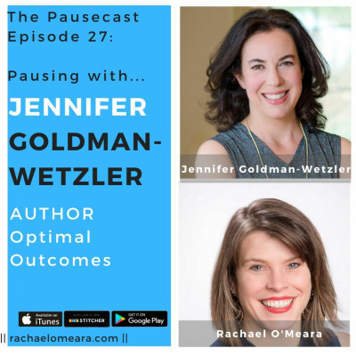 The Pausecast Ep. 27 Jennifer Goldman-Wetzler Optimal Outcomes