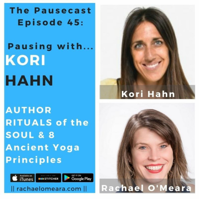 The Pausecast Ep. 45: Kori Hahn Rituals of the Soul to Deepen Your Yoga