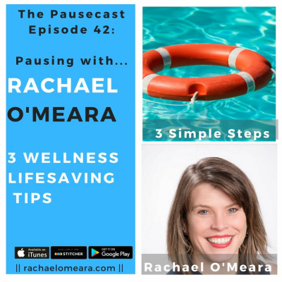 The Pausecast Ep. 42 - 3 Simple Steps to Wellness as if your Life Depended On It - Rachael O'Meara