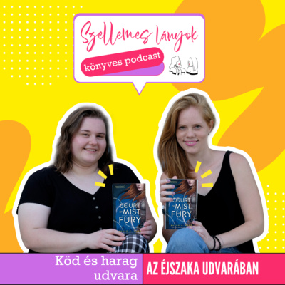 73. rész - Köd és harag udvara - Az Éjszaka udvarában // Sarah J. Maas - A Court of Mist and Fury - ACOMAF