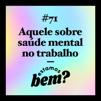 #71 - Aquele sobre saúde mental no trabalho com Samantha França episode artwork