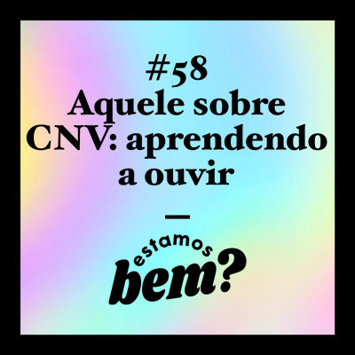 #58 - Aquele sobre comunicação não violenta: aprendendo a ouvir episode artwork