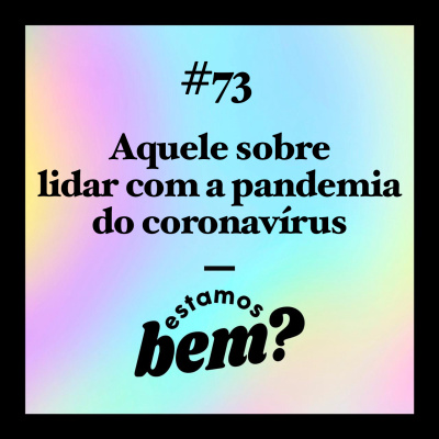 #73 - Aquele sobre lidar com a pandemia do coronavírus episode artwork