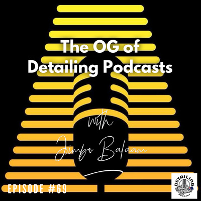 The OG of Detailing Podcast's with Jimbo Balaam