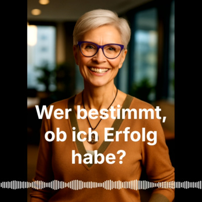 Beruf.ung Folge 4: Was ist Erfolg eigentlich - für mich? Und wer bestimmt, ob ich Erfolg habe?