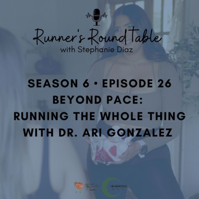 S6E26 - Beyond Pace: Running the Whole Thing with Dr. Ari Gonzalez