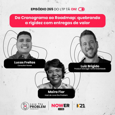 Ep. 265 - Do Cronograma ao Roadmap: quebrando a rigidez com entregas de valor