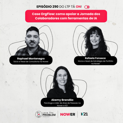 Ep. 290 - Case OrgFlow: como apoiar a Jornada dos Colaboradores com ferramentas de IA?