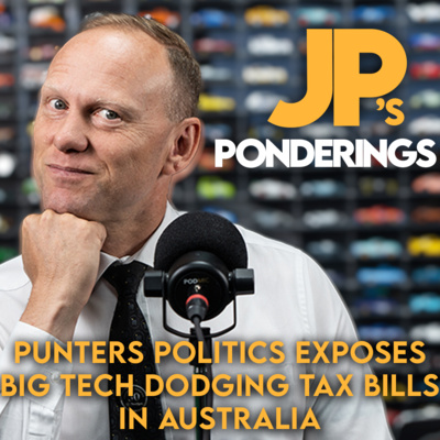 Punters Politics exposes Big Tech Dodging Tax Bills in Australia (Jp's Ponderings)