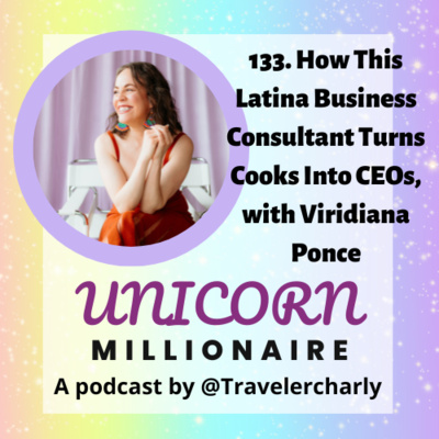 133. How This Latina Business Consultant Turns Cooks Into CEOs, with Viridiana Ponce