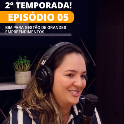 PAPO BIM 2° Temporada | Episódio 05 – Bim para gestão de grandes empreendimentos