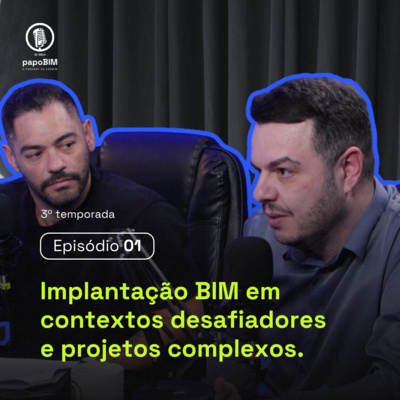 PAPO BIM 3° Temporada | Episódio 01 – Implantação BIM em empresas e projetos complexos.