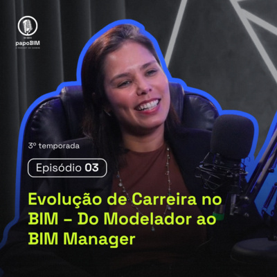 PAPO BIM 3° Temporada | Episódio 03 – Evolução de carreira no BIM