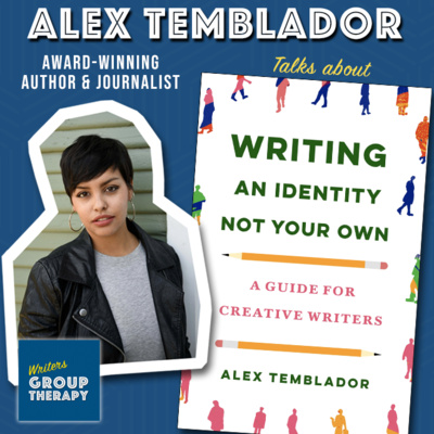 Session #196 - Writing An Identity Not Your Own with Alex Temblador