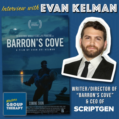 Session #198 - Evan Kelman, “Barron’s Cove” writer/director & CEO of ScriptGen