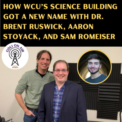 How WCU’s Science Building Got a New Name with Dr. Brent Ruswick, Aaron Stoyack, and Sam Romeiser