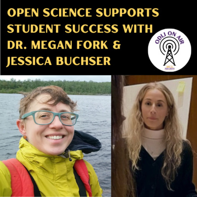Open Science Supports Student Success with Dr. Megan Fork and Jessica Buchser