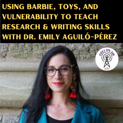 Using Barbie, Toys, and Vulnerability to Teach Research & Writing Skills with Dr. Emily Aguiló-Pérez 