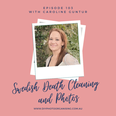 103 | Swedish Death Cleaning and Photos with Caroline Guntur