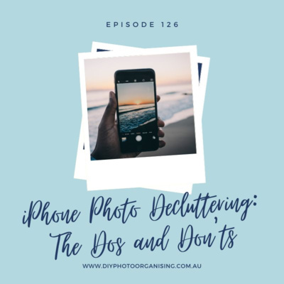 126 | iPhone Photo Decluttering: The Dos and Don'ts