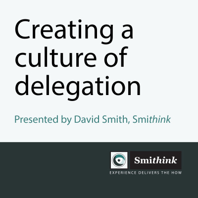 Creating a culture of delegation