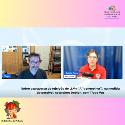 Sobre a proposta de rejeição de LLMs (IA “generativa”), na medida do possível, no projeto Debian, com Tiago Vaz