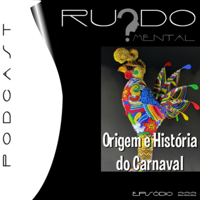 #222 - A Origem e História do Carnaval