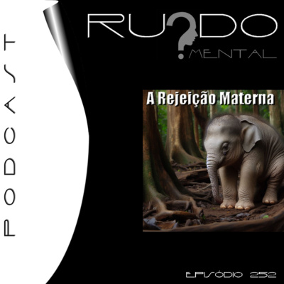 #252 - A Rejeição Materna