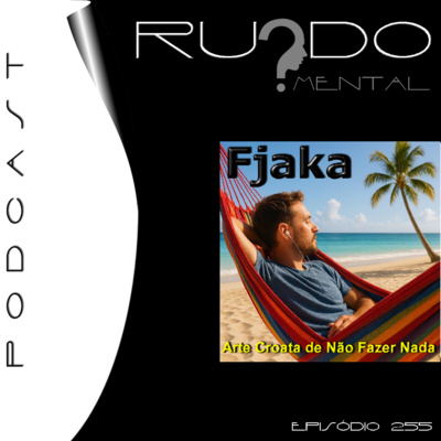 #255 - Fjaka: A Arte Croata de Não Fazer Nada