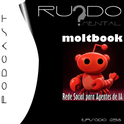 #258 - Moltbook: A Rede Social para Agentes de IA