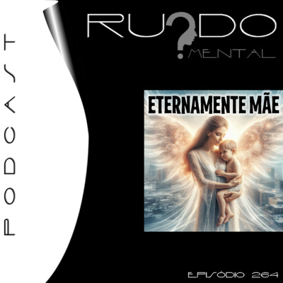 #264 - Eternamente Mãe