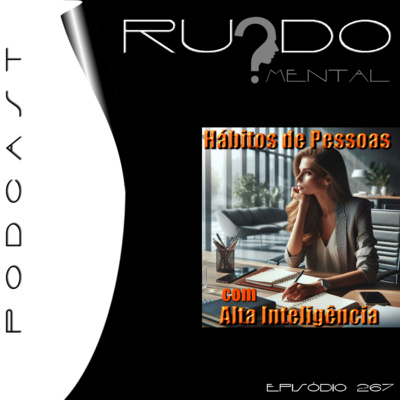#267 - Hábitos de Pessoas com Alta Inteligência
