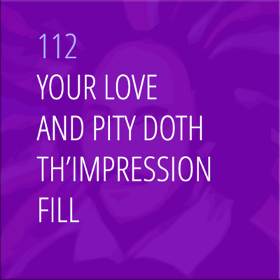 Sonnet 112: Your Love and Pity Doth th'Impression Fill